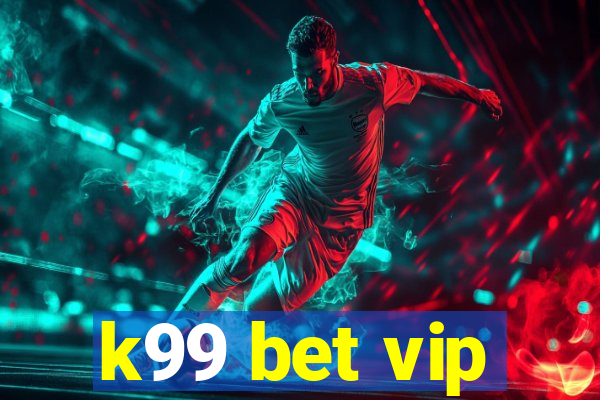 k99 bet vip
